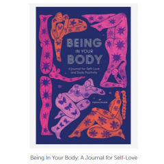 Being In Your Body: A Journal for Self-Love and Body Positivity